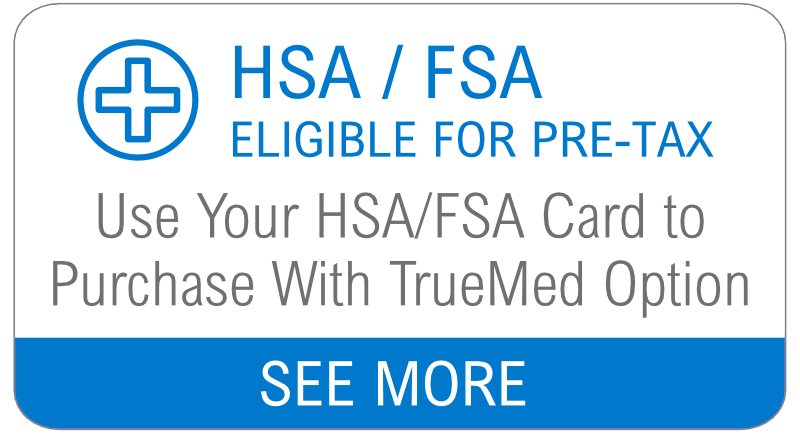 HSA/FSA Eligible for Pre-Tax: Use your HSA/FSA card to purchase with TrueMed option