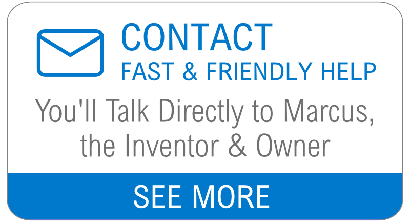 Contact Fast & Friendly Help: You'll Talk Directly to Marcus, the Inventor & Owner