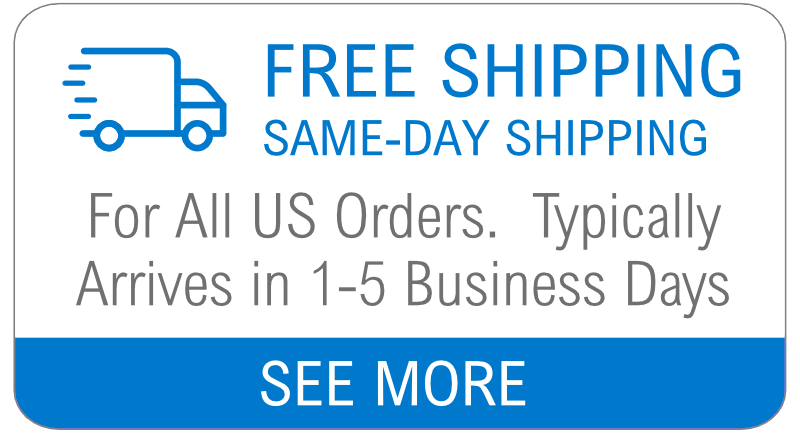 Free Shipping, Same-Day Shipping: For All US Orders.  Typically Arrives in 1-5 Business Days.